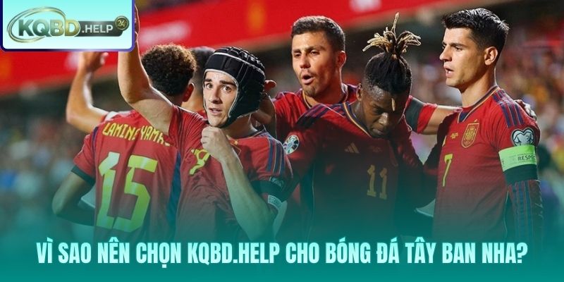 Lý do Kqbd.help dẫn đầu trong việc cung cấp kết quả bóng đá Tây Ban Nha