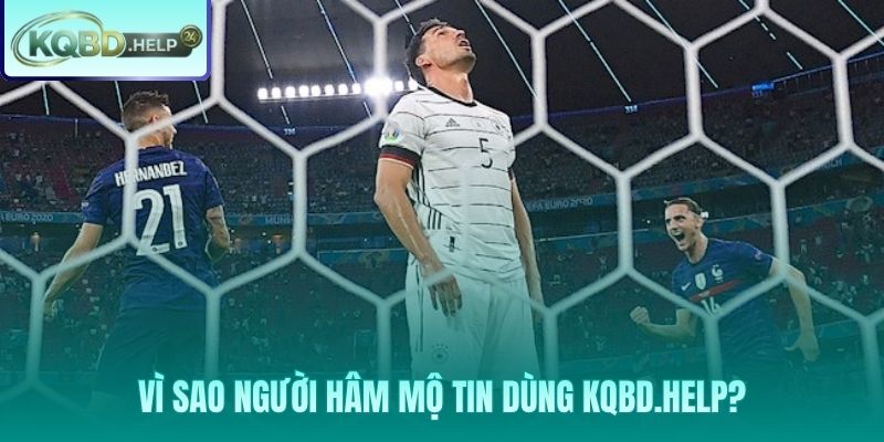Lý do Kqbd.help dẫn đầu trong việc cung cấp kết quả bóng đá Đức