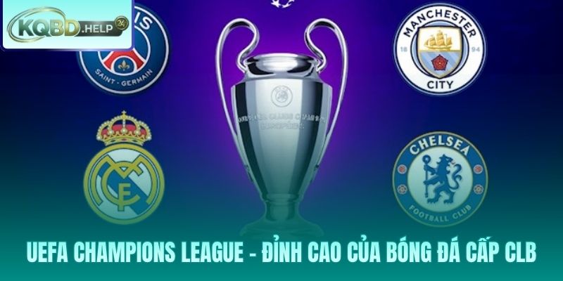Đẳng cấp Champions League: Sân chơi của những nhà vua