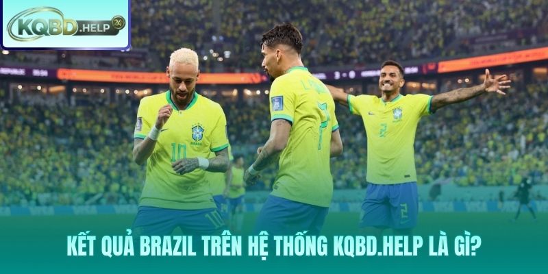 Tra cứu kết quả bóng đá Brazil 24/7 tại Kqbd.help