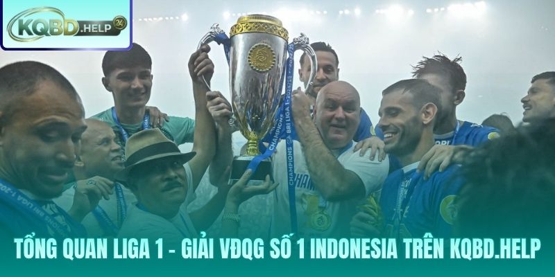 Tổng quan Liga 1 Indonesia – Thông tin và dữ liệu toàn diện