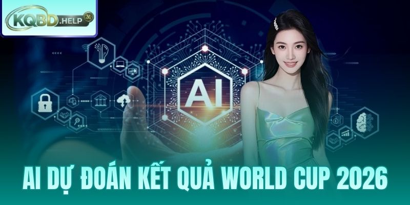 Ai Dự Đoán Kết Quả World Cup 2026 – 100.000 Kịch Bản