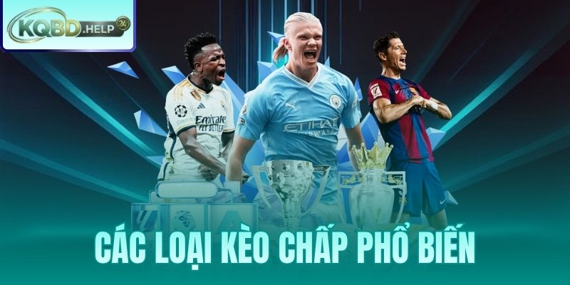 Các Loại Kèo Chấp Phổ Biến – Từ Điển Tra Cứu Đầy Đủ