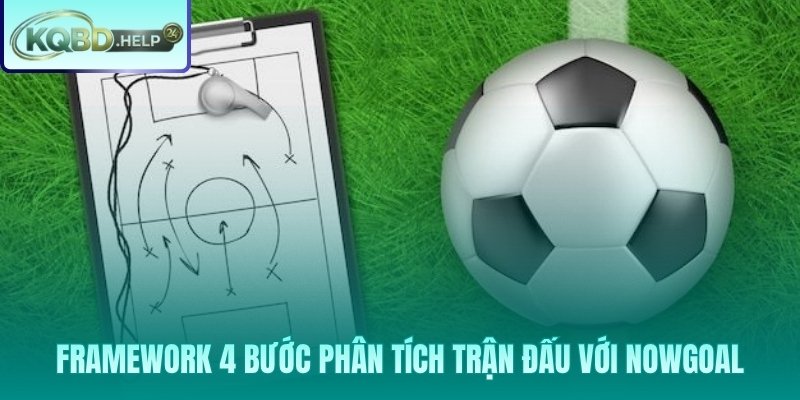 Framework 4 bước đọc Nowgoal từ form đến xác nhận đội hình