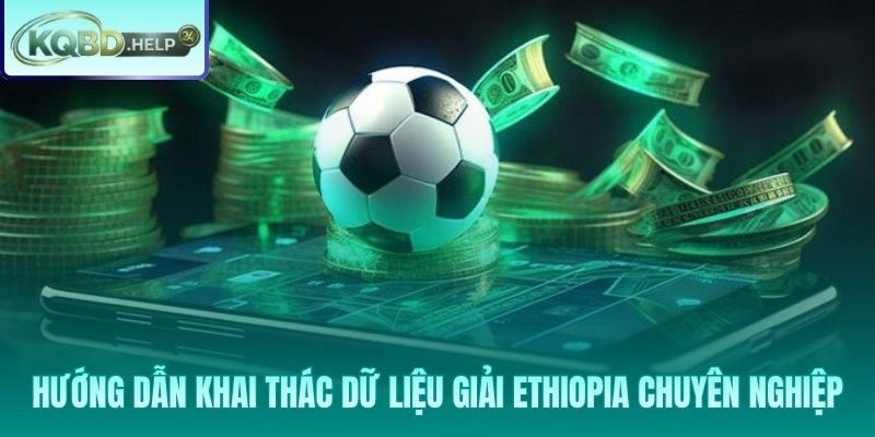 Cẩm nang khai thác dữ liệu bóng đá Ethiopia hiệu quả nhất