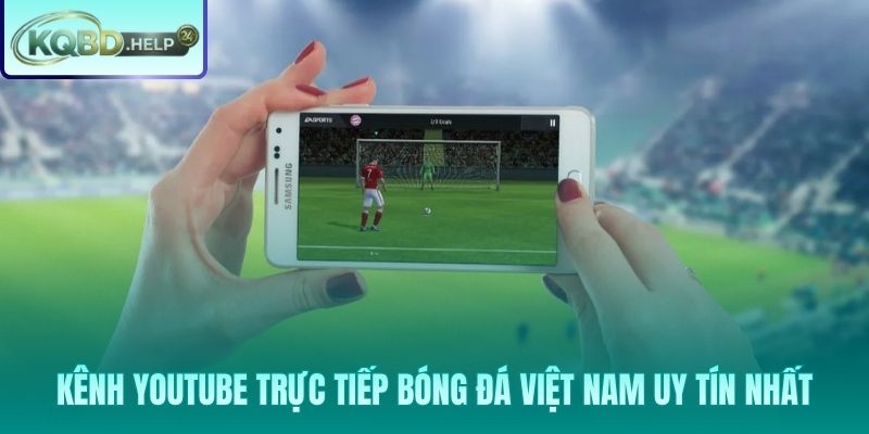 Nguồn xem trực tiếp bóng đá youtube chính thống và ổn định