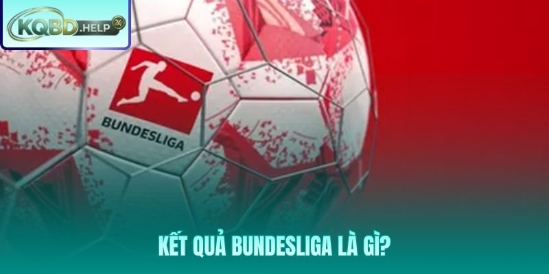 Toàn cảnh Bundesliga: Đấu trường đỉnh cao của bóng đá Đức