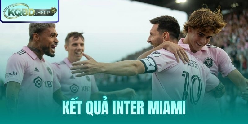 Kết Quả Inter Miami – Sảnh Tra Cứu Tỷ Số Chuyên Sâu KQBD