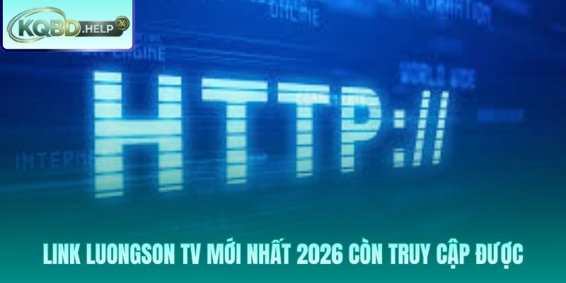 Danh sách link luongson tv mới nhất 2026 còn truy cập được
