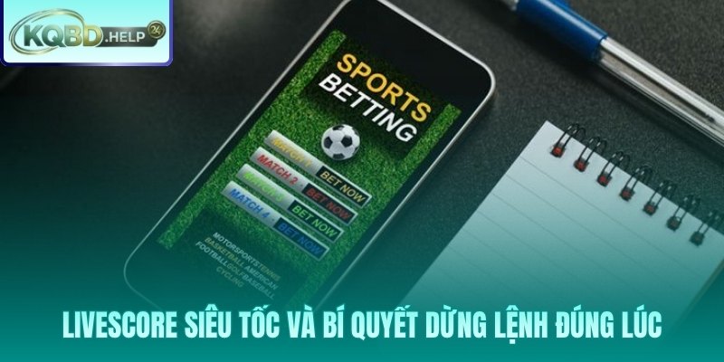 Bốn chỉ số livescore và ba dấu hiệu dừng lệnh kèo rung chuẩn xác
