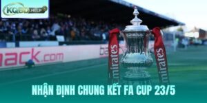 Nhận Định Chung Kết FA Cup 23/5