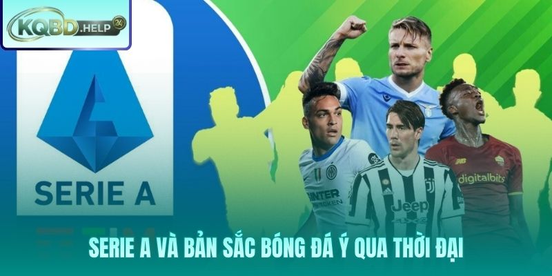 Serie A và hành trình giữ gìn linh hồn bóng đá Ý qua các kỷ nguyên