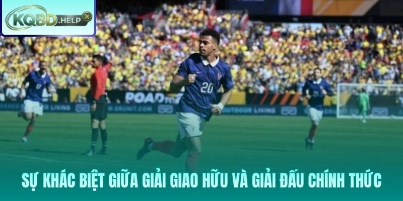 Điểm khác biệt cốt lõi giữa đấu trường giao hữu và giải chính thức