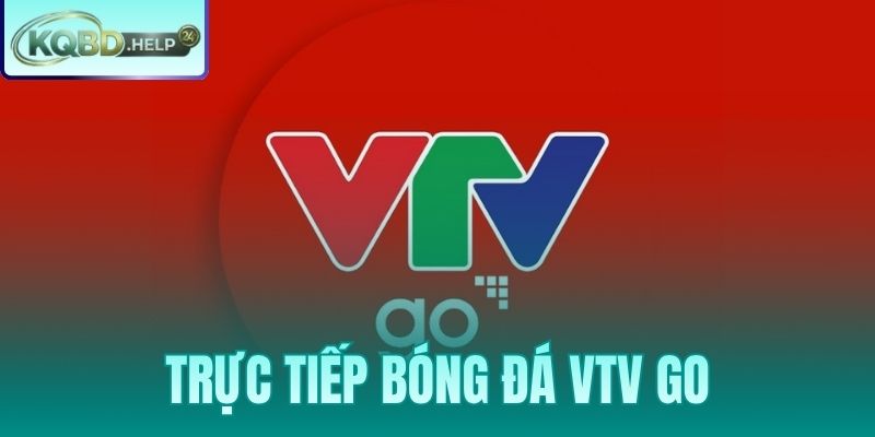 Trực Tiếp Bóng Đá VTV Go | Hướng Dẫn Xem Kèm Tỷ Lệ Kèo