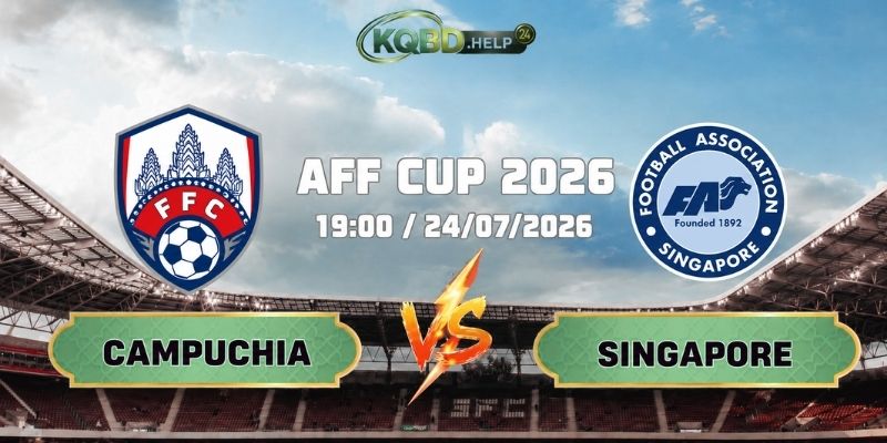 Nhận Định Bóng Đá Campuchia Vs Singapore 19h00 Ngày 24/07 AFF Cup 2026